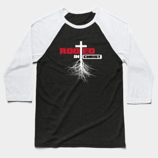 Rooted in Christ with a cross and white text Baseball T-Shirt